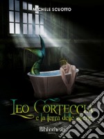 Leo Corteccia e la terra delle sirene. E-book. Formato EPUB ebook