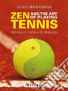 Zen and the Art of Playing Tennis. E-book. Formato EPUB ebook di Agam Bernardini