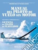 Manual del piloto de vuelo sin Motor: Guía para la obtención de la licencia de piloto de planeador. E-book. Formato EPUB