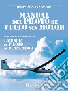 Manual del piloto de vuelo sin Motor: Guía para la obtención de la licencia de piloto de planeador. E-book. Formato EPUB ebook di Guido Enrico Bergomi