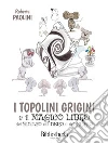 I topolini grigini e il magico libro del bianco, del nero e del grigio. E-book. Formato EPUB ebook di Roberta Paolini
