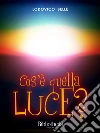 Cos'è quella luce?. E-book. Formato Mobipocket ebook di Lodovico Bellè