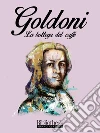 La bottega del caffè. E-book. Formato Mobipocket ebook di Carlo Goldoni