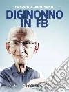 Diginonno in FB. E-book. Formato Mobipocket ebook di Pasquale Aversano