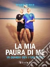 La mia paura di me. E-book. Formato Mobipocket ebook di Ottavio De Mico