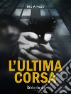 L'ultima corsa. E-book. Formato Mobipocket ebook di Lucia Rizzo