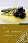 La dieta mediterranea italiana: Teoria e pratica per vivere 100 anni. E-book. Formato Mobipocket ebook di Luigi Elia