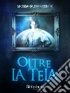 Oltre la tela. E-book. Formato Mobipocket ebook di Massimo Bruno Antinori