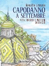 Capodanno a settembre: Vita, ricordi e profumi di Maiori. E-book. Formato EPUB ebook di Rosalba Granata