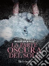 La parte oscura del sole. E-book. Formato Mobipocket ebook di Fiammetta Finazzi