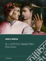 Il Cattivo Maestro: Dante Intimo. E-book. Formato EPUB ebook