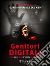 Genitori Digitali: Cybersesso, Cyberterrorismo e Cyberbullismo - Guida ai pericoli del web. E-book. Formato EPUB ebook