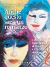 Anche questo sarà un Romanzo: L’incredibile, tenera storia di Aldemio e Gilda, due ragazzi ex autistici. E-book. Formato Mobipocket ebook di Filippo Piccione