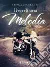 L'Eco di una Melodia: Quando leggerai di noi. E-book. Formato Mobipocket ebook di Francesca Corsetti