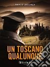 Un toscano qualunque. E-book. Formato EPUB ebook di Marco Lucchesi