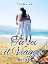 Tu sei il viaggio. E-book. Formato EPUB ebook di Carlo Bramanti