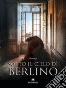 Sotto il cielo di Berlino. E-book. Formato EPUB ebook di Paulo Ribeiro