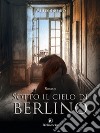 Sotto il cielo di Berlino. E-book. Formato EPUB ebook di Paulo Ribeiro