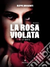 La rosa Violata. E-book. Formato EPUB ebook di Beppe Briganti