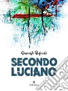 Secondo Luciano. E-book. Formato EPUB ebook di Giancarlo Bufacchi