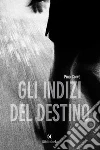 Gli indizi del destino. E-book. Formato EPUB ebook di Pino Corva
