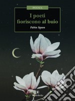 I poeti fioriscono al buio. E-book. Formato EPUB ebook