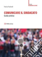 Comunicare il sindacato: Guida pratica. E-book. Formato EPUB ebook