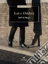 Lui e Ombra. E-book. Formato EPUB ebook di Carlo Di Biagio