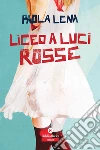 Liceo a luci rosse. E-book. Formato EPUB ebook di Paola Lena
