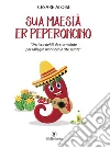 Sua maestà er peperoncino. E-book. Formato EPUB ebook di Cesare Aloisi
