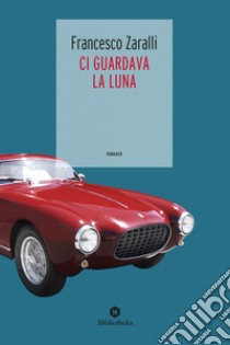 Ci Guardava La Luna. E-book. Formato EPUB ebook di Francesco zaralli