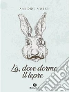 Là, dove dorme il lepre. E-book. Formato EPUB ebook di Sandro Mosci