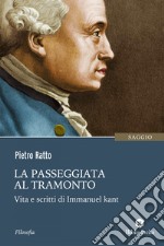 La passeggiata al tramonto: Vita e scritti di Immanuel Kant. E-book. Formato EPUB