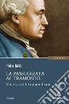 La passeggiata al tramonto: Vita e scritti di Immanuel Kant. E-book. Formato EPUB ebook