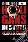 Hooligans di Stato: La violazione dei diritti umani: eccidi, torture, pestaggi, uccisioni, razzismo e sevizie nell'Italia nata dalla Resistenza. E-book. Formato EPUB ebook di Giulio Di Luzio
