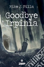 Goodbye Irpinia. E-book. Formato EPUB