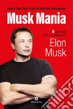 Musk Mania: I 5 principi del successo di Elon Musk. E-book. Formato EPUB