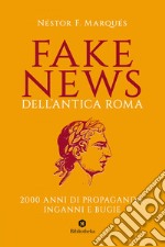 Fake News dell'antica Roma: 2000 anni di propaganda, inganni e bugie. E-book. Formato EPUB ebook