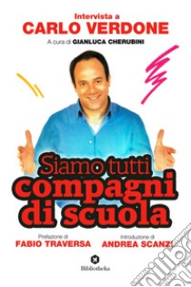 Siamo tutti compagni di scuola: Intervista a Carlo Verdone. E-book. Formato EPUB ebook di Gianluca Cherubini