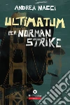 Ultimatum per Norman Strike. E-book. Formato EPUB ebook di Andrea Nacci