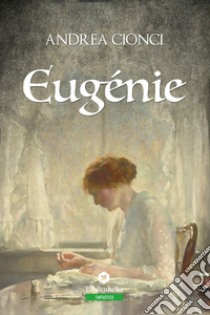 Eugénie. E-book. Formato EPUB ebook di Andrea Cionci