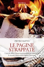 Le Pagine strappate: I trucchi della Chiesa rinascimentale per rimuovere le vicende storiche della Papessa Giovanna. E-book. Formato EPUB ebook