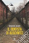 Il Dentista di Auschwitz: La vera storia di un giovane polacco studente di odontoiatria, deportato nel campo di sterminio nazista nel 1941. E-book. Formato EPUB ebook