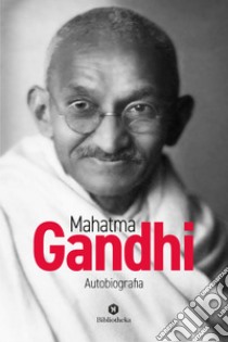 Mahatma Gandhi - Autobiografia. E-book. Formato EPUB ebook di Mohandas Karamchand Gandhi