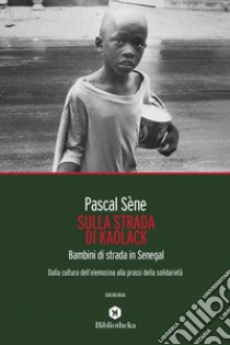 Sulla strada di Kaolack: Bambini di strada in Senegal. E-book. Formato EPUB ebook di Pascal Sené