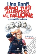 Siamo tutti allenatori nel pallone. E-book. Formato EPUB ebook