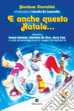 E anche questo Natale...: Interviste a Enrico Vanzina, Christian De Sica, Jerry Calà e a tanti altri personaggi di uno tra i maggiori cult degli anni '80. E-book. Formato EPUB ebook