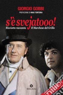 S'è svejatooo!: Ricciotto racconta Il marchese del Grillo. E-book. Formato EPUB ebook di Giorgio Gobbi