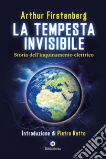 La Tempesta invisibile: Storia dell'inquinamento elettrico. E-book. Formato EPUB ebook di Arthur Firstenberg