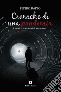 Cronache di una pandemia: I primi nove mesi di un incubo. E-book. Formato EPUB ebook di Pietro Ratto